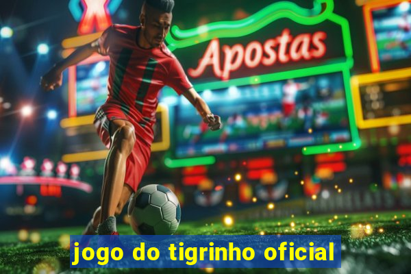 jogo do tigrinho oficial